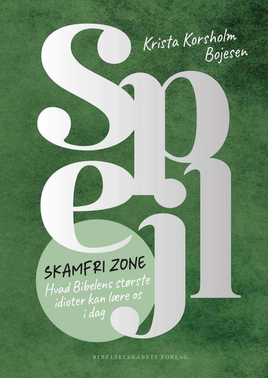 Krista Korsholm Bojesen (f. 1986): Spejl : Skamfri zone : hvad Bibelens største idioter kan lære os i dag