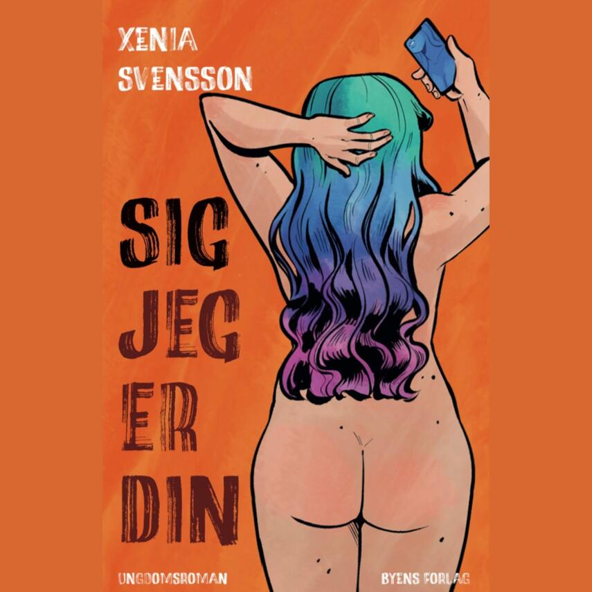 Xenia Svensson (f. 1992): Sig jeg er din : en ungdomsroman