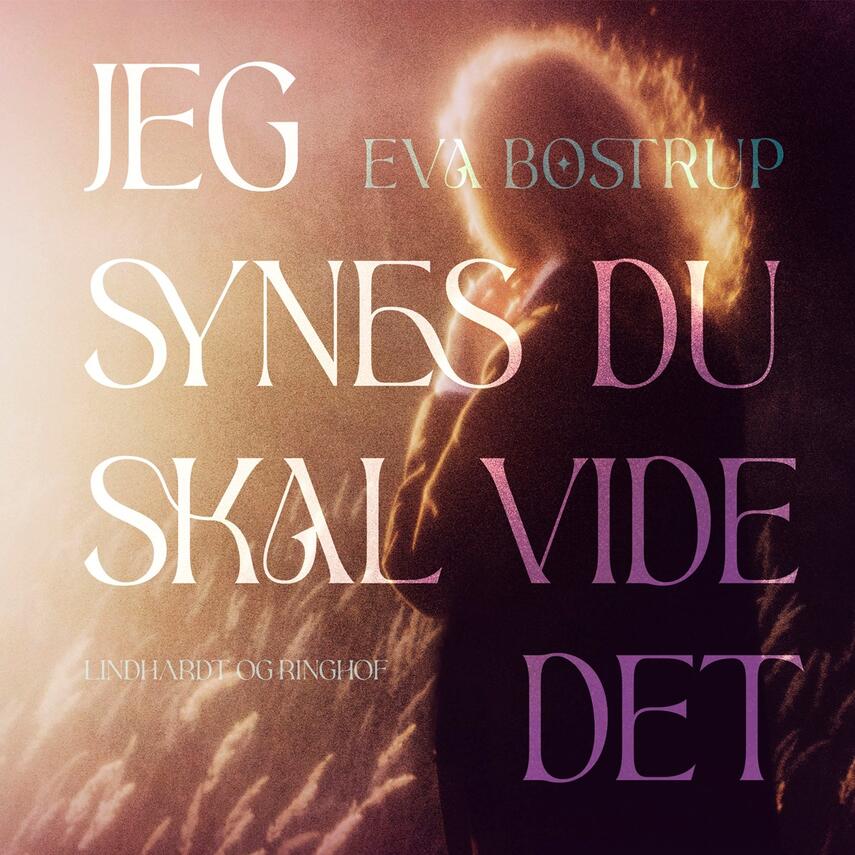 Eva Bostrup: Jeg synes, du skal vide det