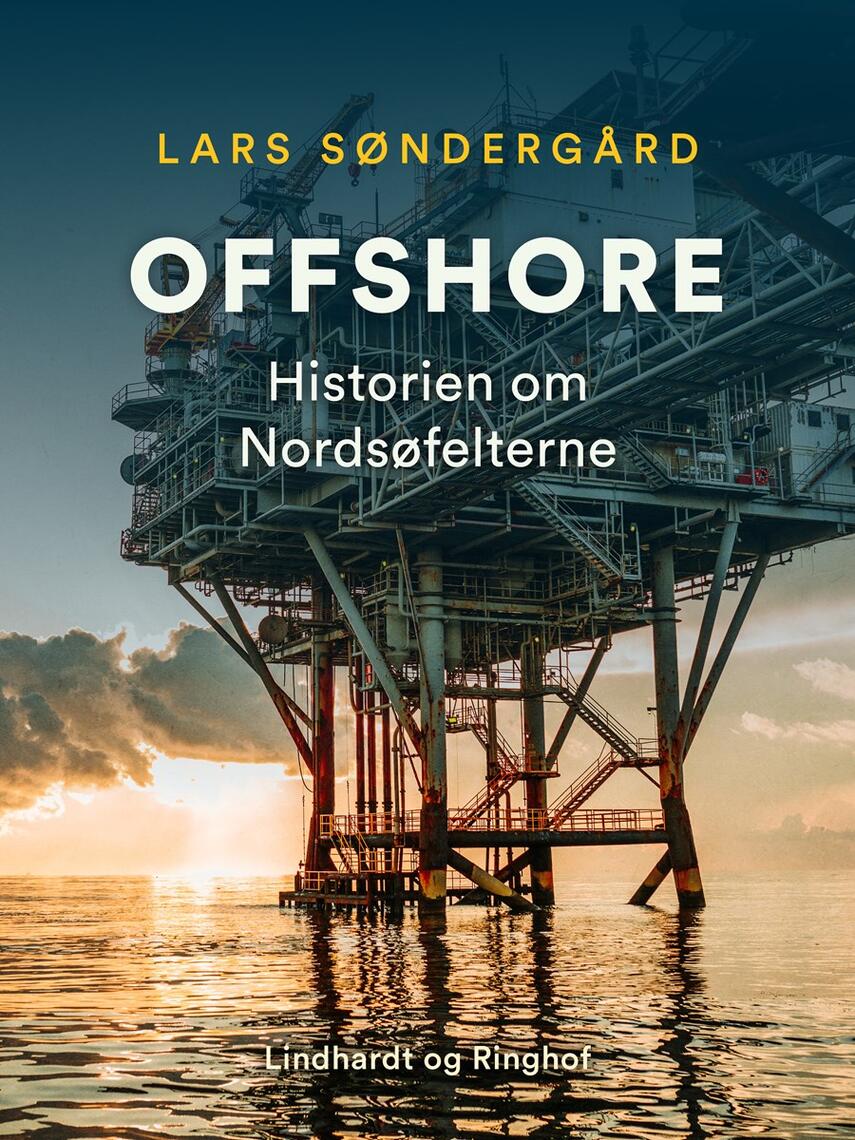 Lars Søndergård: Offshore : historien om Nordsøfelterne