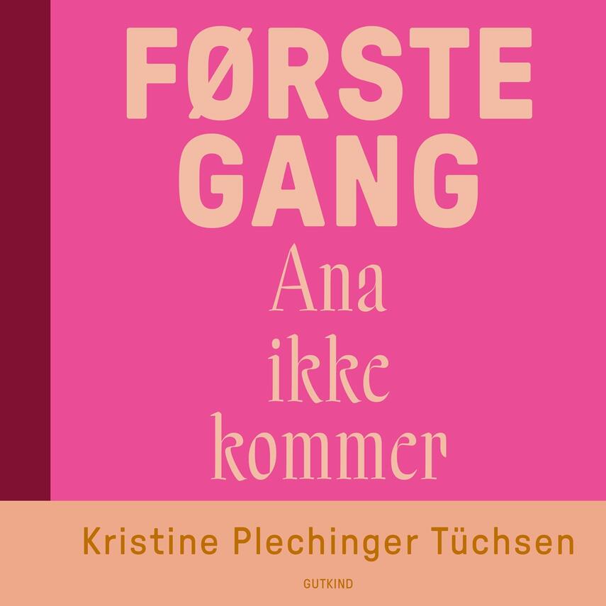 Kristine Plechinger Tüchsen: Første gang - Ana ikke kommer