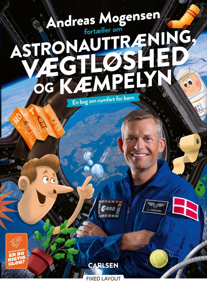 Andreas Mogensen (f. 1976-11-02): Andreas Mogensen fortæller om astronauttræning, vægtløshed og kæmpelyn : en bog om rumfart for børn