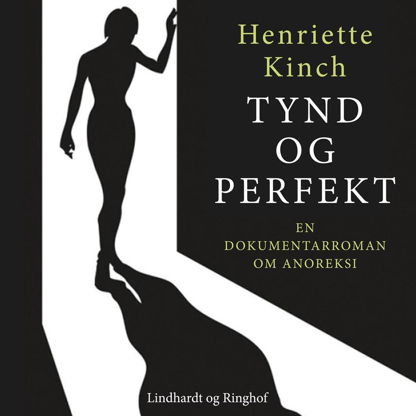 Henriette Kinch: Tynd og perfekt : en dokumentarroman om anoreksi