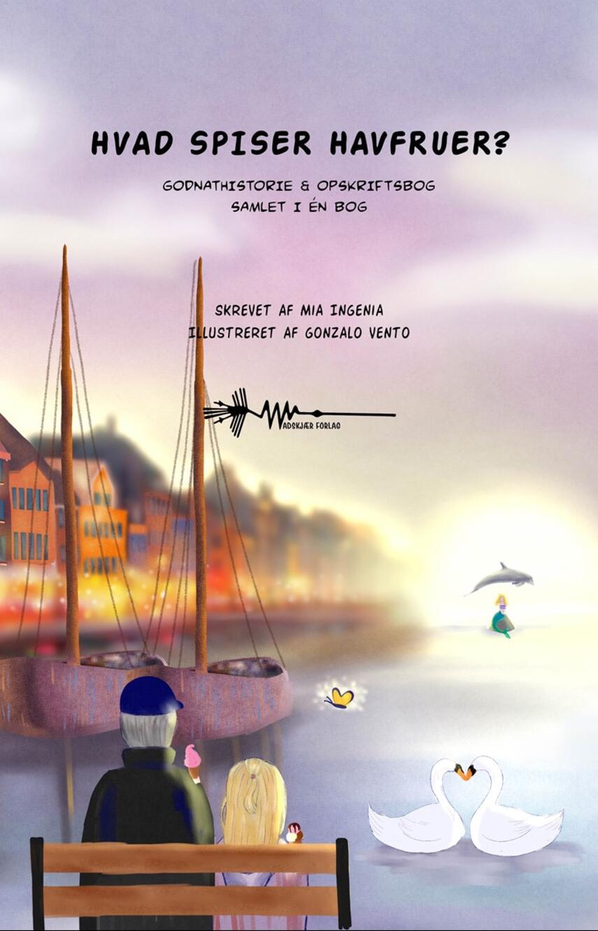 Mia Ingenia, Gonzalo Vento: Hvad spiser havfruer? : godnathistorie & opskriftsbog samlet i én bog