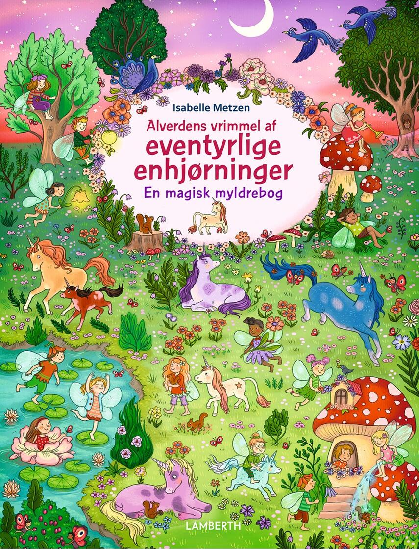 Isabelle Metzen: Alverdens vrimmel af eventyrlige enhjørninger : en magisk myldrebog
