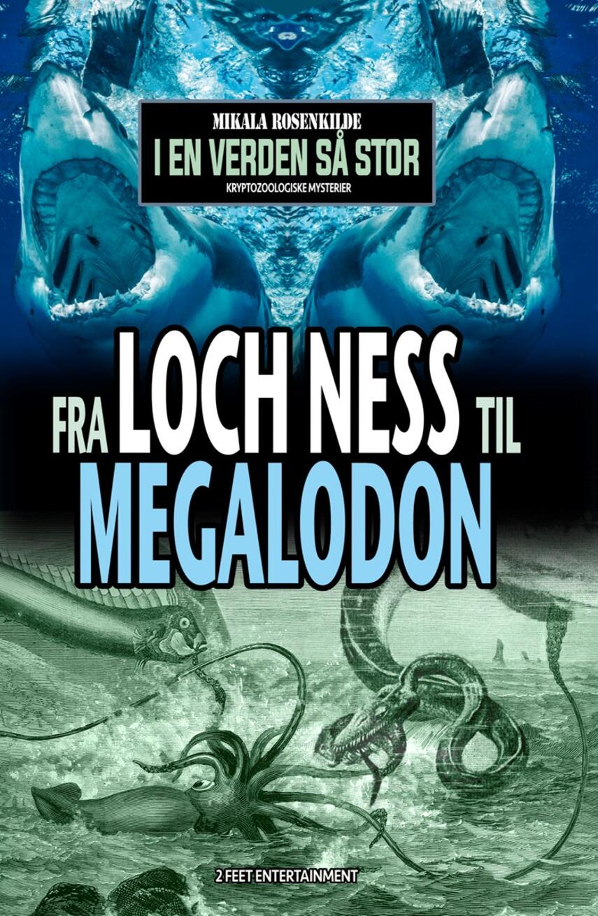 Mikala Rosenkilde: Fra Loch Ness til megalodon