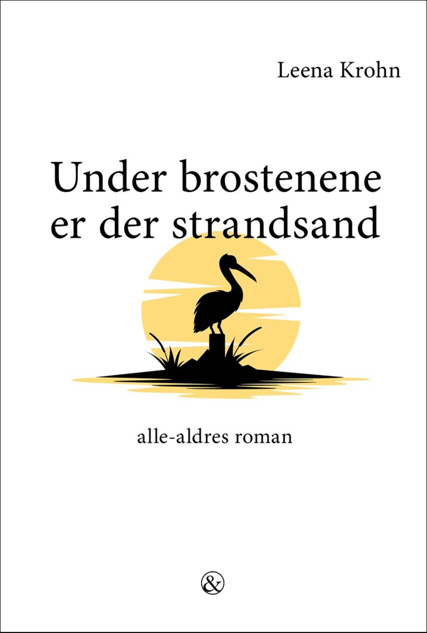 Leena Krohn: Under brostenene er der strandsand : alle-aldres roman