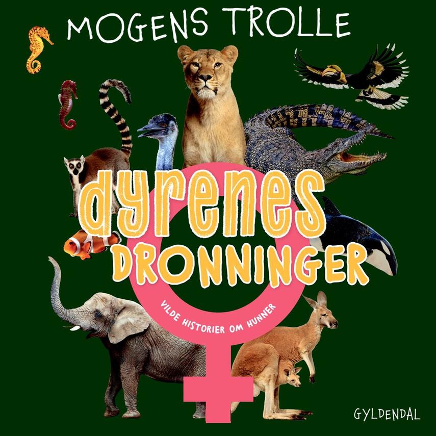 Mogens Trolle: Dyrenes dronninger : vilde historier om hunner