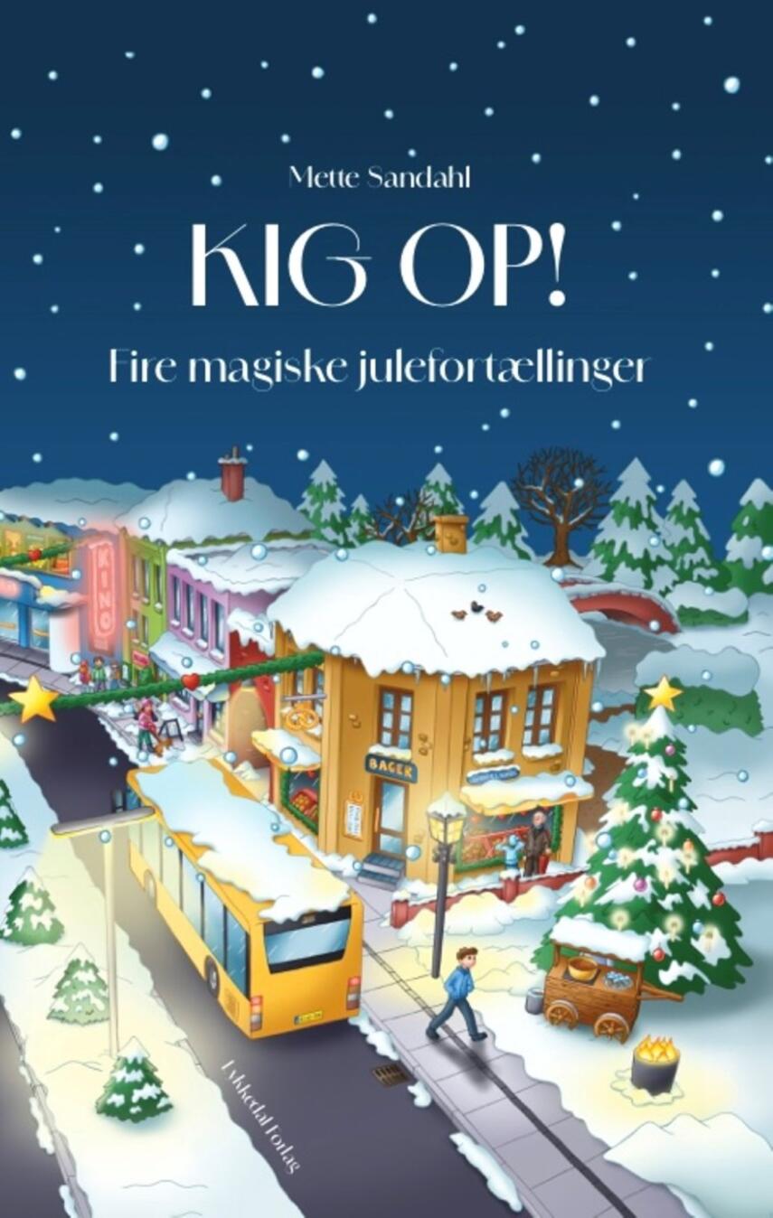 Mette Sandahl (f. 1980): Kig op! : fire magiske julefortællinger