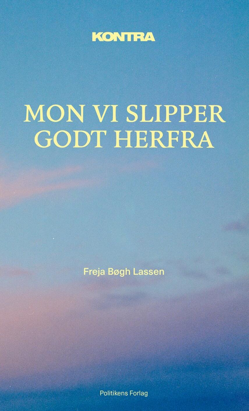 Freja Bøgh Lassen: Mon vi slipper godt herfra : kontra