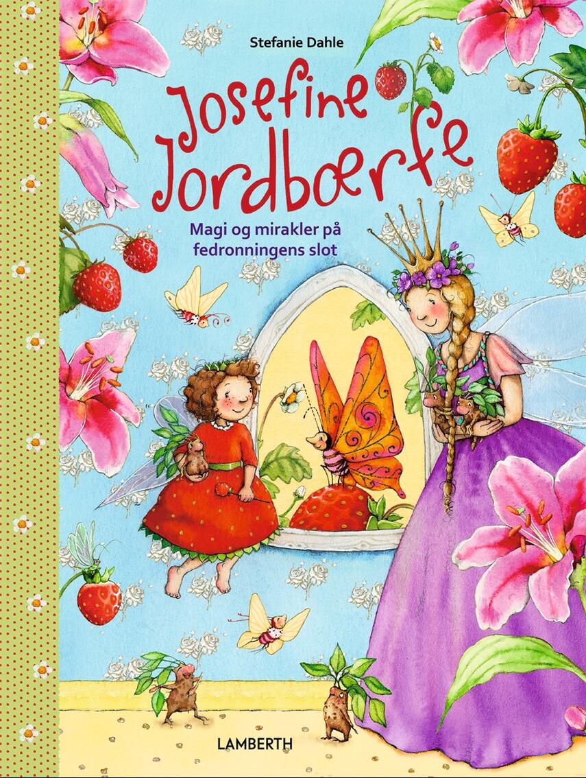Stefanie Dahle (f. 1981): Josefine Jordbærfe - magi og mirakler på fedronningens slot