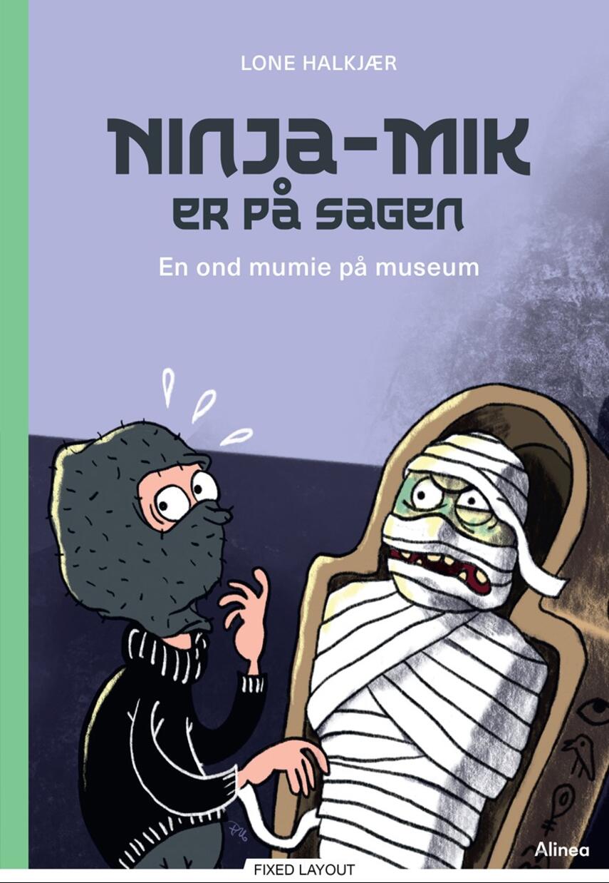 Lone Halkjær: Ninja-Mik er på sagen - en ond mumie på museum