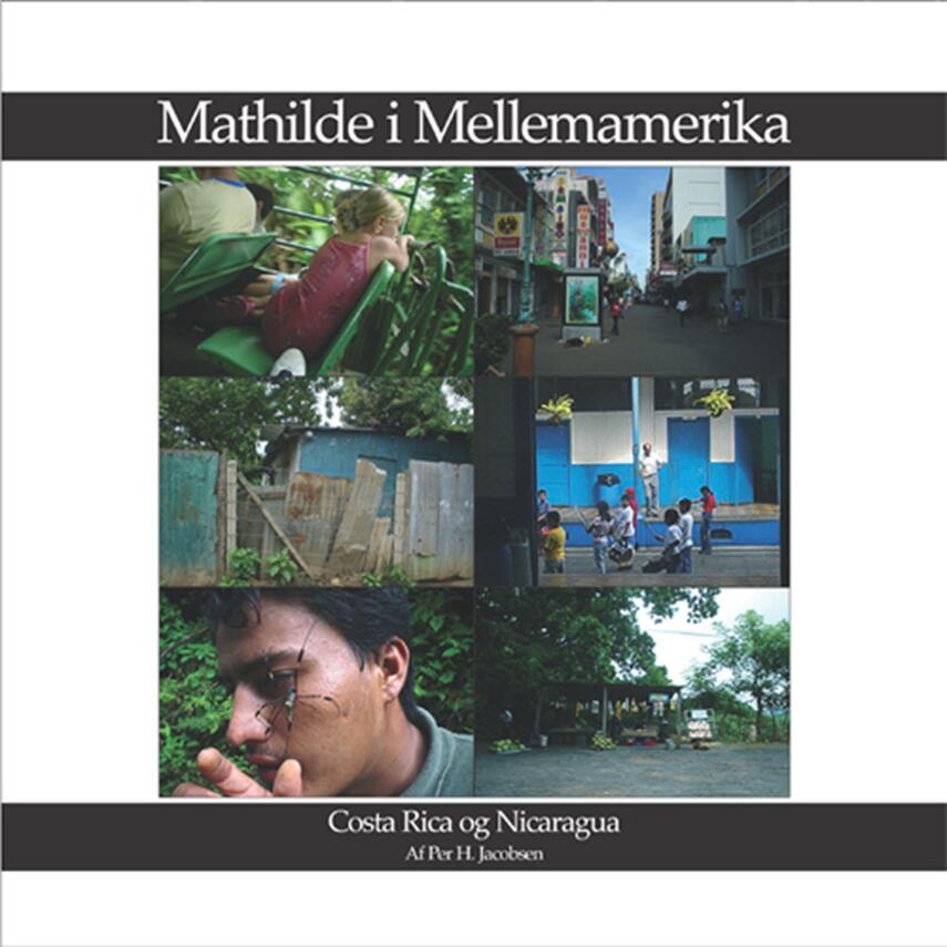 Per H. Jacobsen: Mathilde i Mellemamerika : Costa Rica og Nicaragua