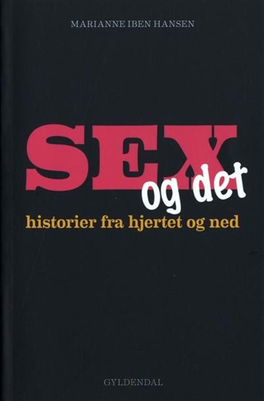 Marianne Iben Hansen: Sex og det : historier fra hjertet og ned