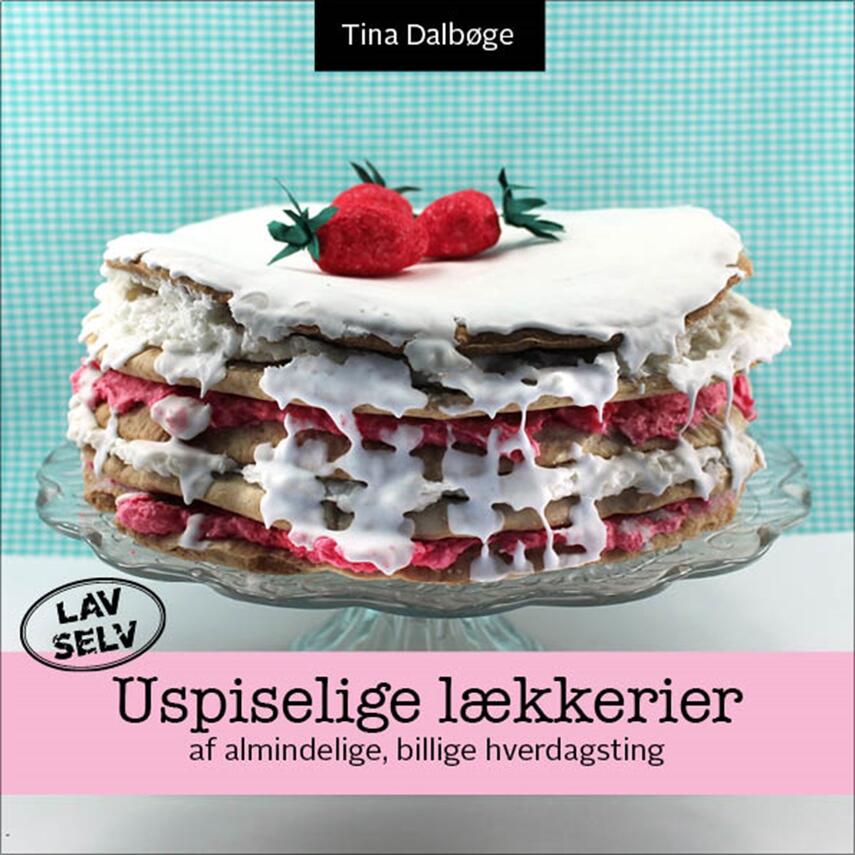 Tina Dalbøge: Uspiselige lækkerier af almindelige, billige hverdagsting