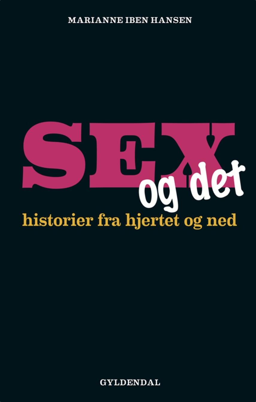 Marianne Iben Hansen: Sex og det : historier fra hjertet og ned