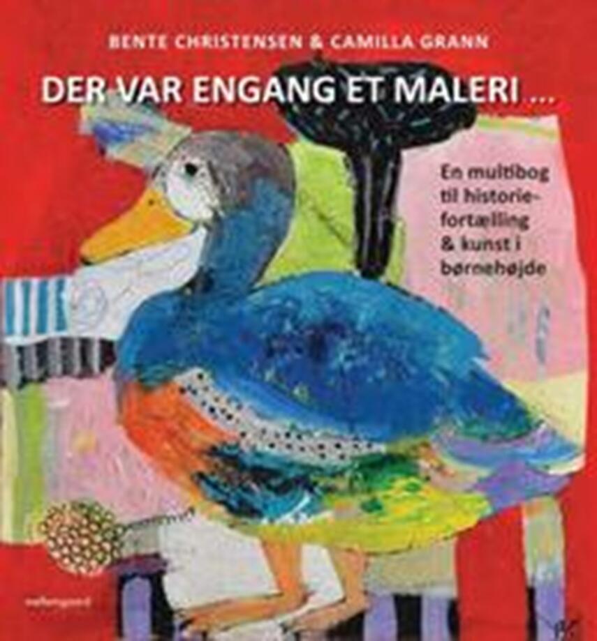 Bente Christensen (f. 1955), Camilla Grann: Der var engang et maleri : en multibog til historiefortælling & kunst i børnehøjde