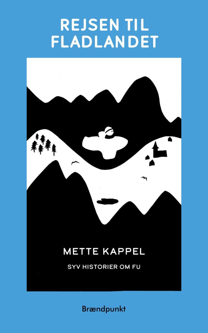 Mette Kappel: Rejsen til fladlandet : syv historier om Fu