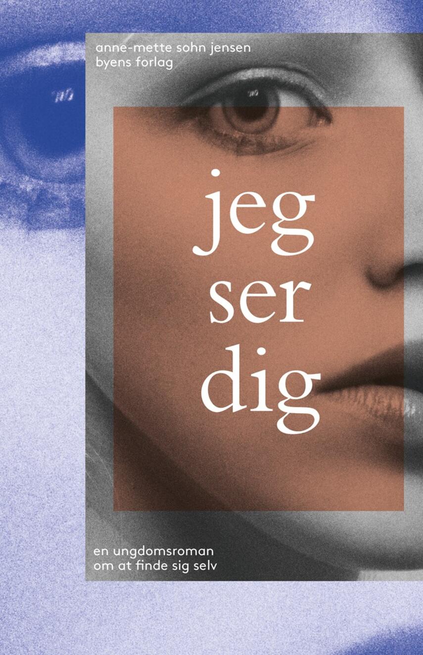 Anne-Mette Sohn Jensen (f. 1973): Jeg ser dig : en ungdomsroman om at finde sig selv