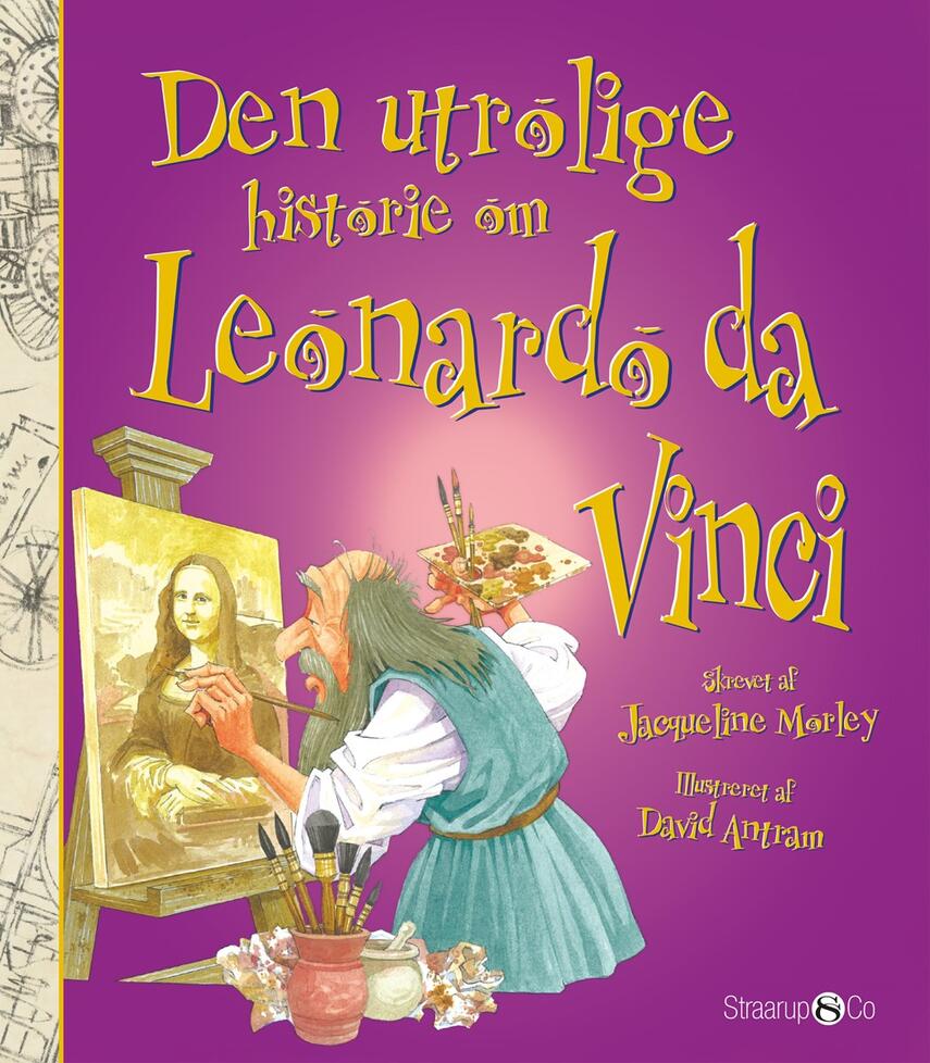 Jacqueline Morley: Den utrolige historie om Leonardo da Vinci