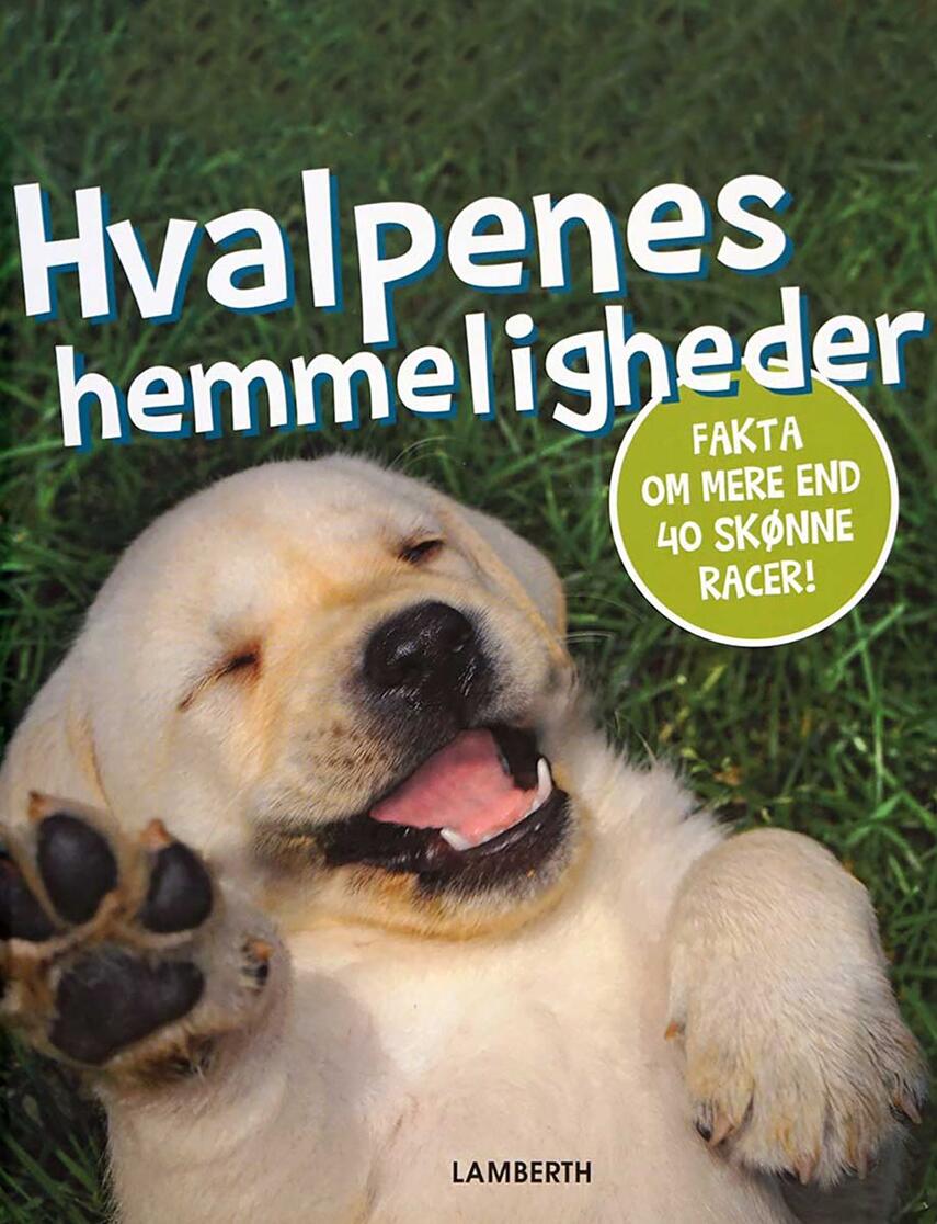 Torben Lamberth: Hvalpenes hemmeligheder : fakta om mere end 40 skønne racer