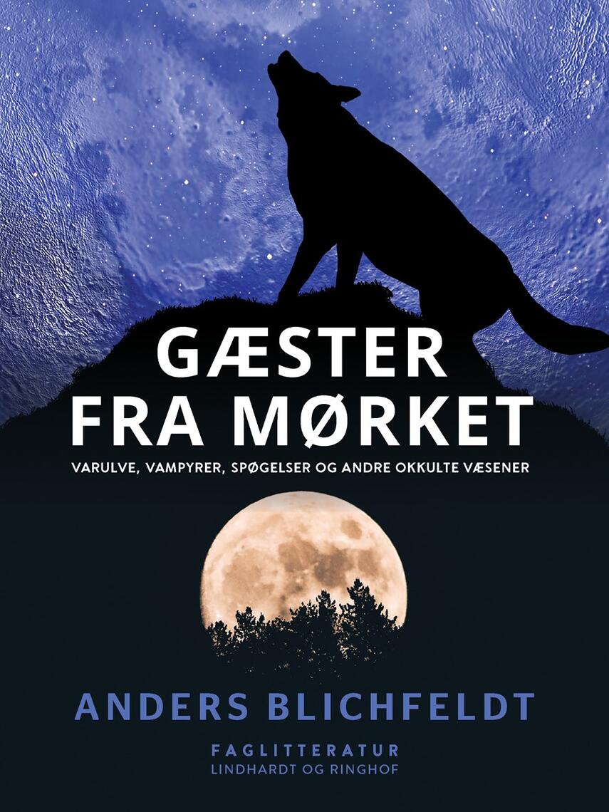 Anders Blichfeldt: Gæster fra mørket : varulve, vampyrer, spøgelser og andre okkulte væsener