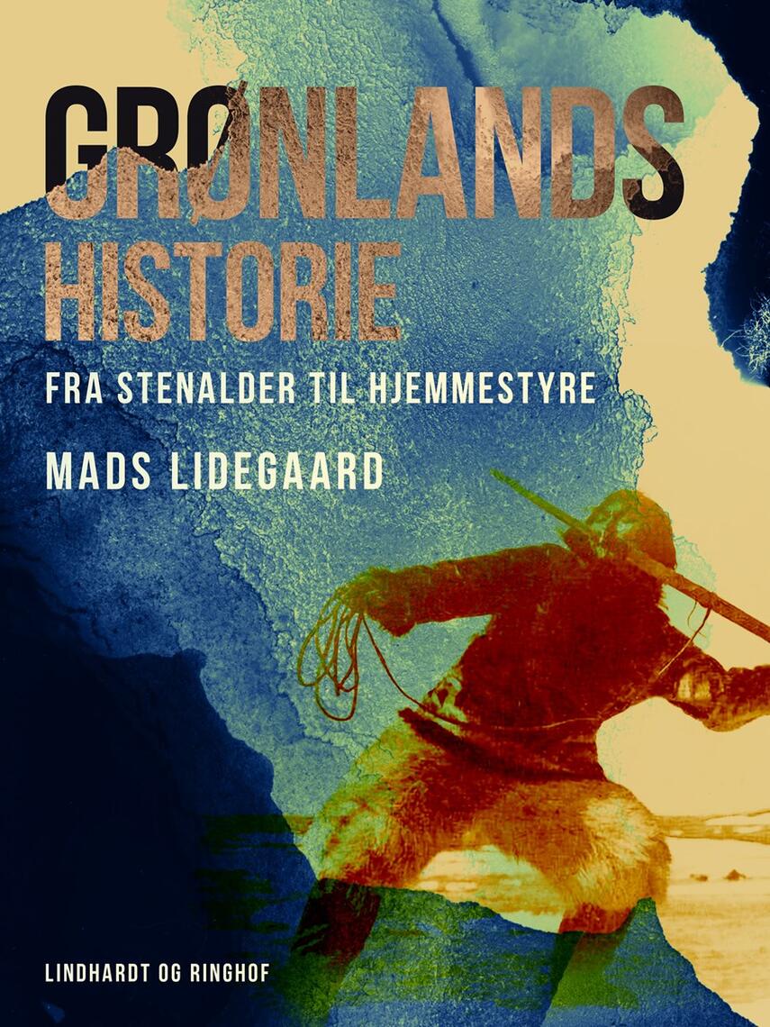Mads Lidegaard: Grønlands historie, fra stenalder til hjemmestyre