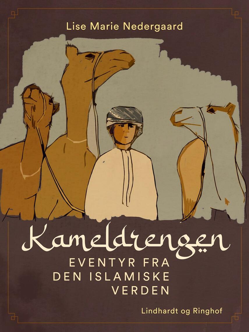 Lise Marie Nedergaard: Kameldrengen : eventyr fra den islamiske verden