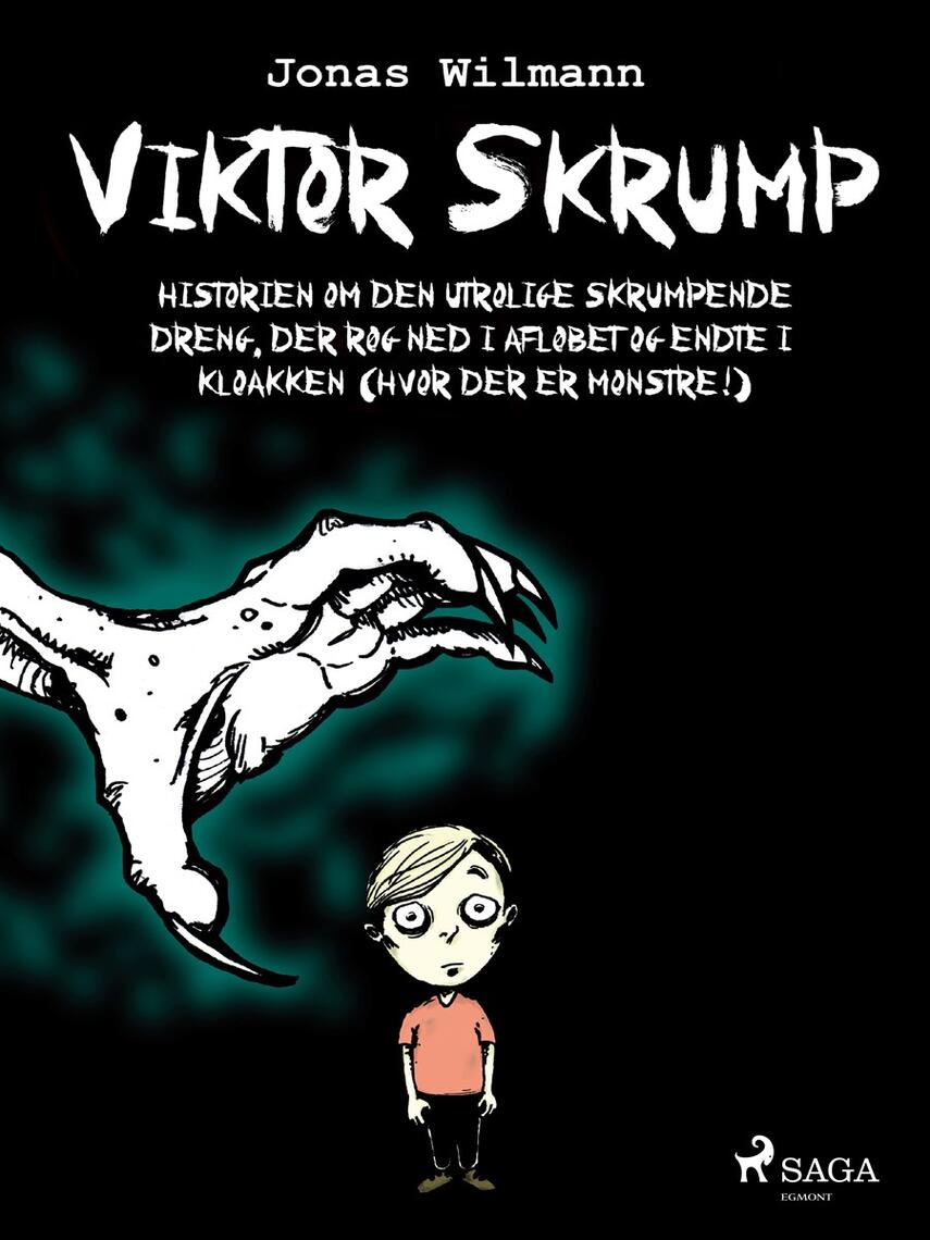 Jonas Wilmann: Viktor Skrump : historien om den utrolige skrumpende dreng, der røg ned i afløbet og endte i kloakken (hvor der er monstre)