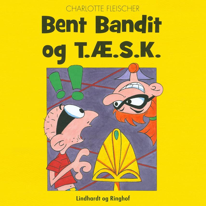 Charlotte Fleischer: Bent Bandit og T.Æ.S.K.