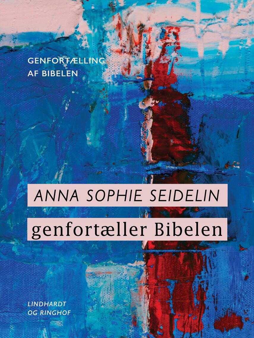 Anna Sophie Seidelin: Anna Sophie Seidelin genfortæller Bibelen