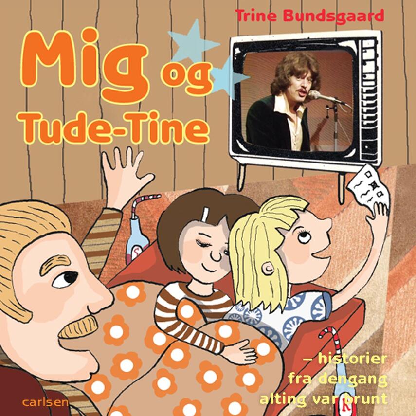 Trine Bundsgaard: Mig og Tude-Tine : historier fra dengang alting var brunt