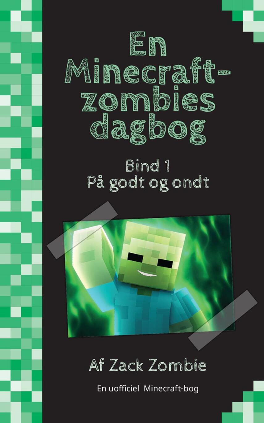 Zack Zombie: På godt og ondt : en uofficiel Minecraft-bog