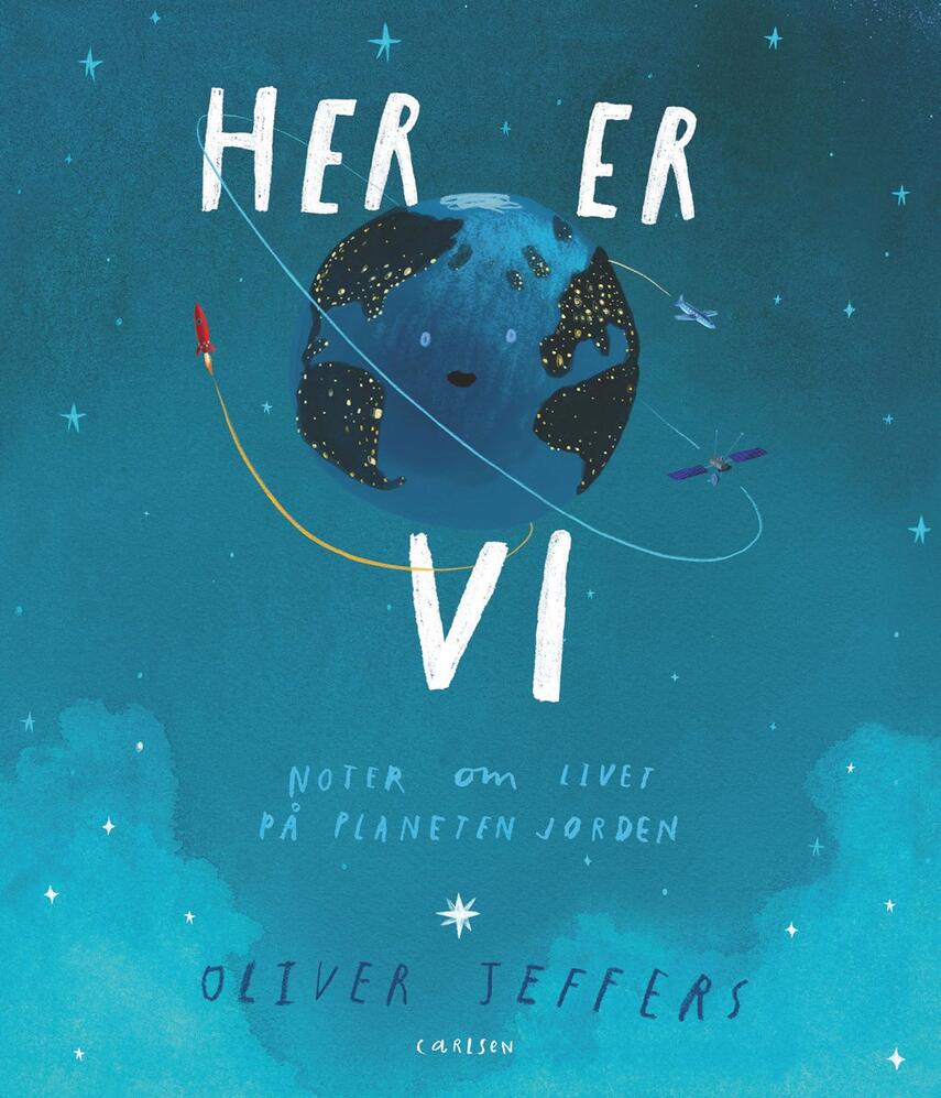 Oliver Jeffers: Her er vi : noter om livet på planeten Jorden