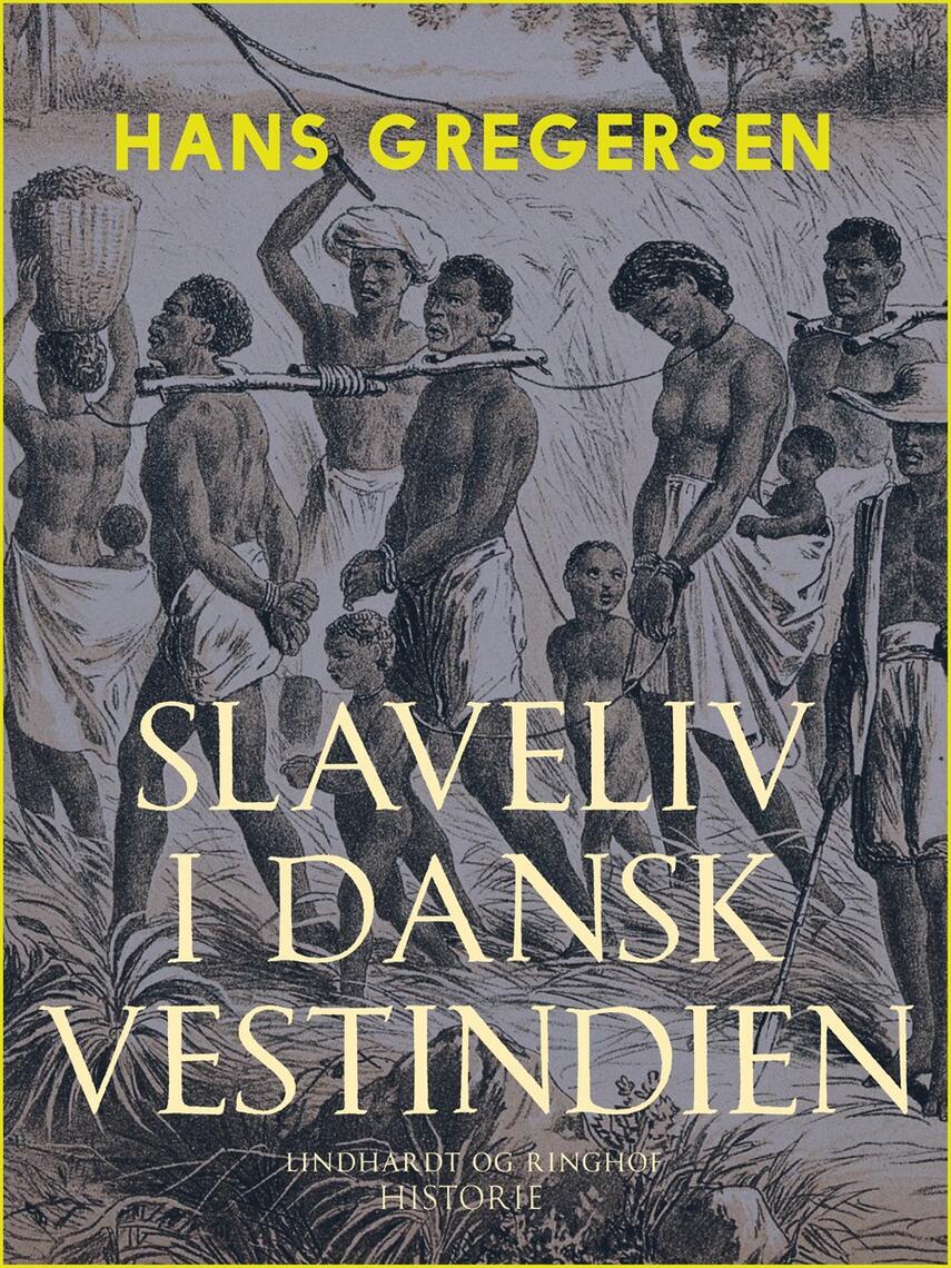 Hans Gregersen (f. 1946): Slaveliv i Dansk Vestindien