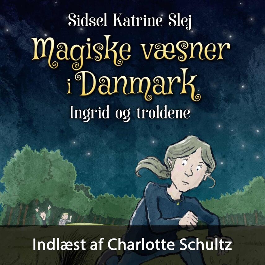 Sidsel Katrine Slej: Magiske væsner i Danmark - Ingrid og troldene