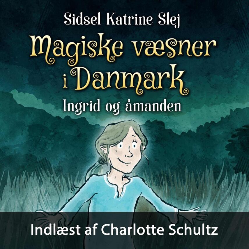 Sidsel Katrine Slej: Magiske væsner i Danmark - Ingrid og åmanden