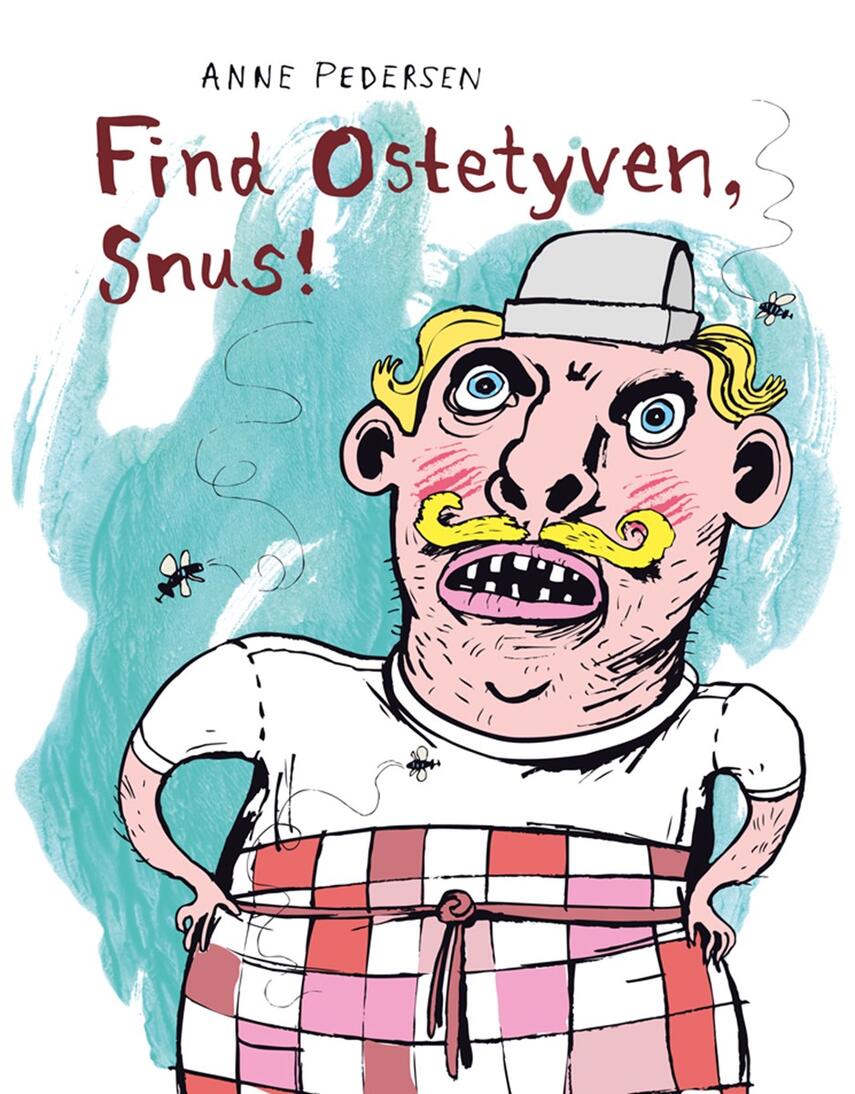 Anne Pedersen (f. 1969): Find ostetyven, Snus!