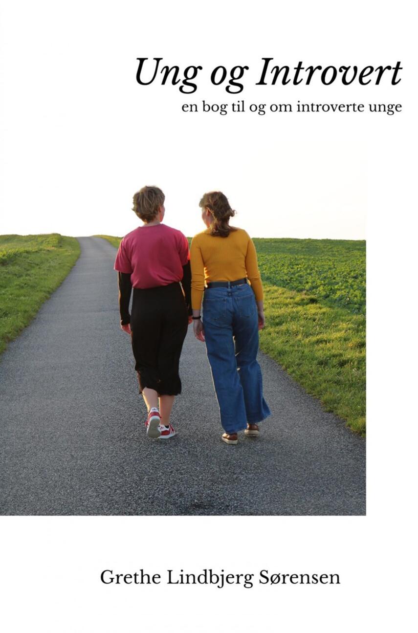 Grethe Lindbjerg Sørensen: Ung og introvert : en bog til og om introverte unge