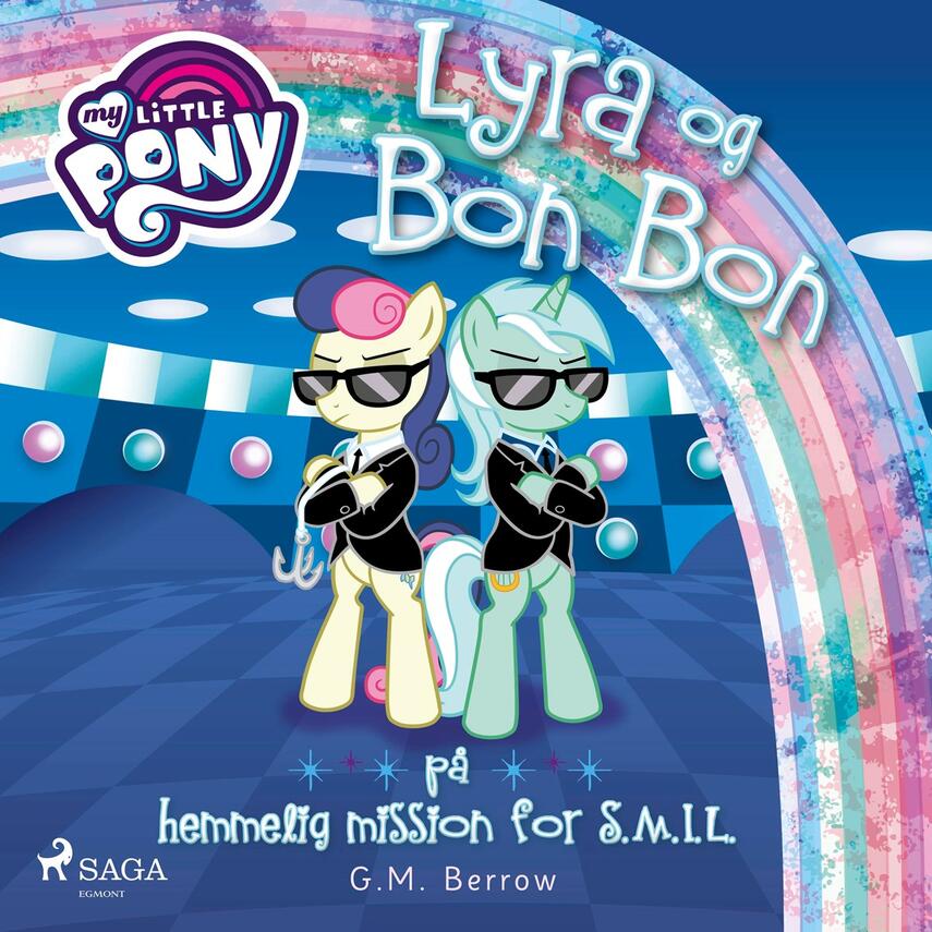 G. M. Berrow: My Little Pony - Lyra og Bon Bon på hemmelig mission for S.M.I.L.