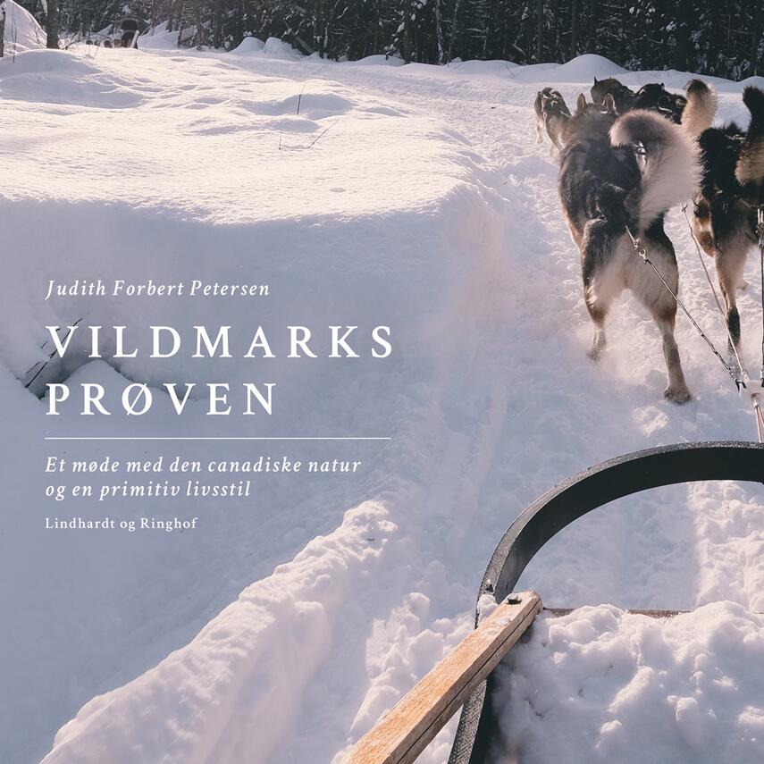 Judith Forbert Petersen: Vildmarksprøven : et møde med den canadiske natur og en primitiv livsstil