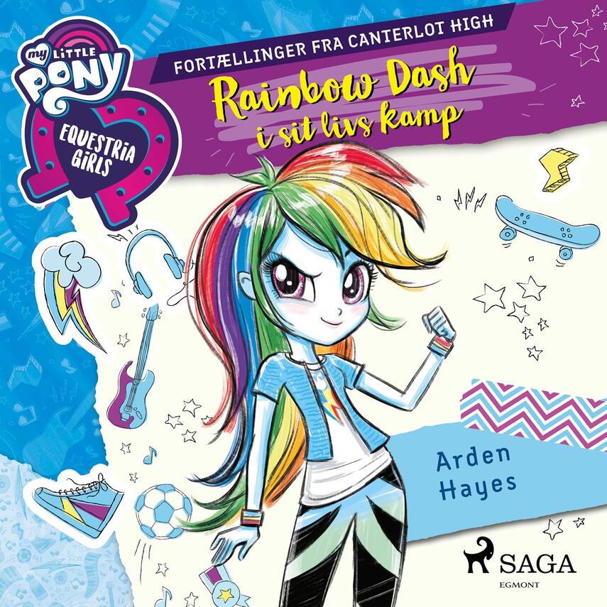 Arden Hayes: My little pony - Equestria girls - fortællinger fra Canterlot High - Rainbow Dash i sit livs kamp