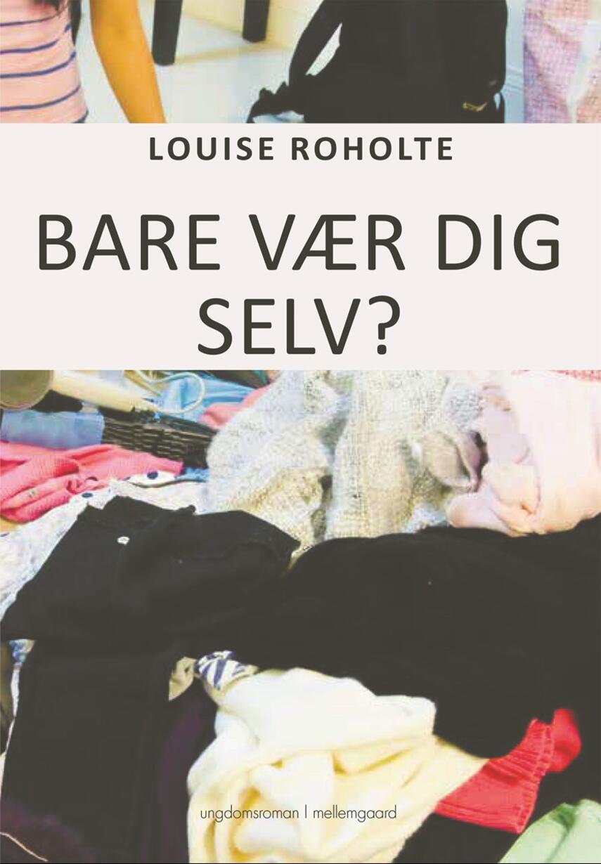 Louise Roholte: Bare vær dig selv?