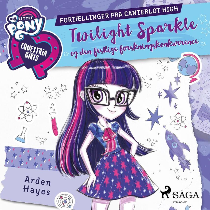 Arden Hayes: My little pony - Equestria girls - Twilight Sparkle og den festlige forskningskonkurrence : fortællinger fra Canterlot High