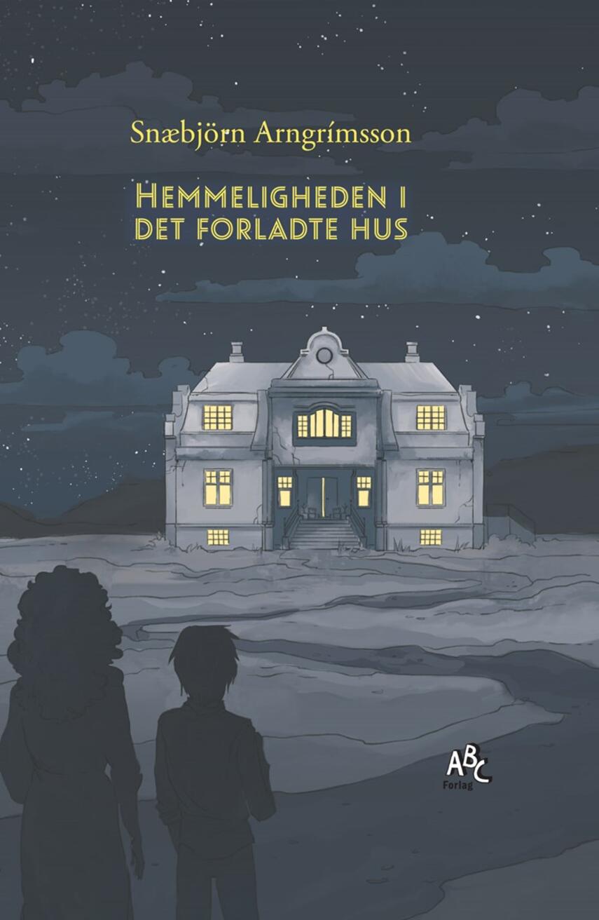 Snæbjörn Arngrimsson: Hemmeligheden i det forladte hus