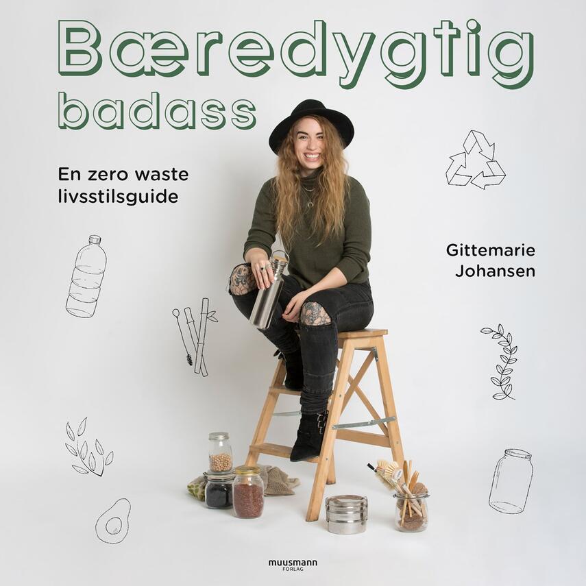 Gittemarie Johansen: Bæredygtig badass : en zero waste livsstilsguide