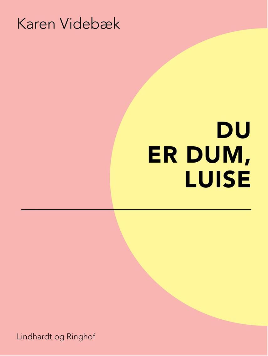 Karen Videbæk: Du er dum, Luise