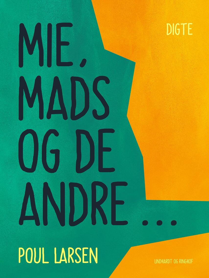 Poul Larsen (f. 1940): Mie, Mads og de andre - : digte til dig