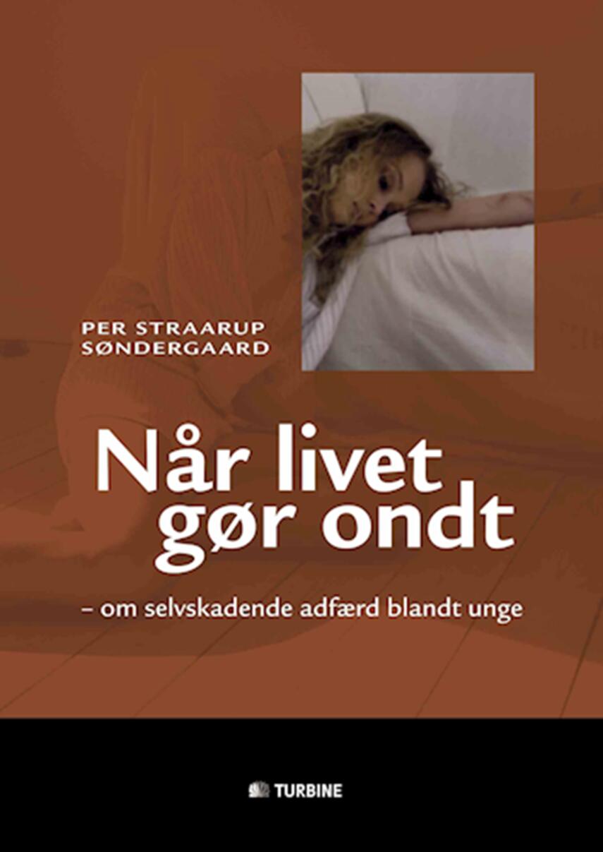 Per Straarup Søndergaard: Når livet gør ondt : om selvskadende adfærd blandt unge