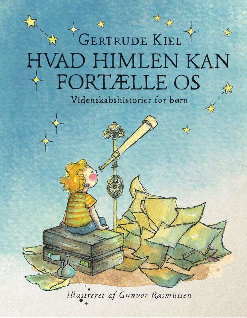 Gertrude Kiel (f. 1983): Hvad himlen kan fortælle os : videnskabshistorier for børn